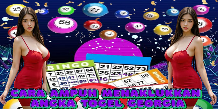 Cara Ampuh Menaklukkan Angka Togel Georgia