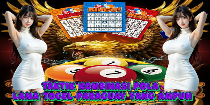 Taktik Kombinasi Pola Lama Togel Paraguay yang Ampuh