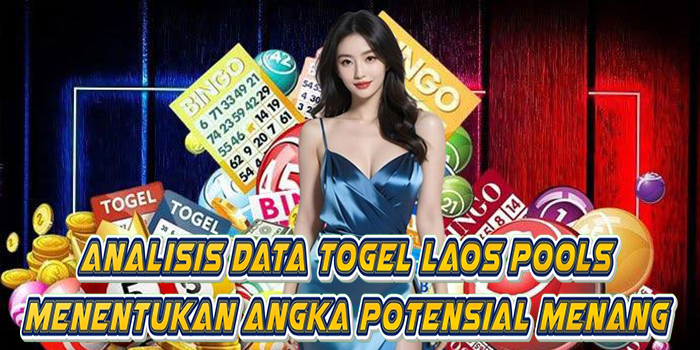 Analisis Data Togel Laos Pools Menentukan Angka Potensial Menang