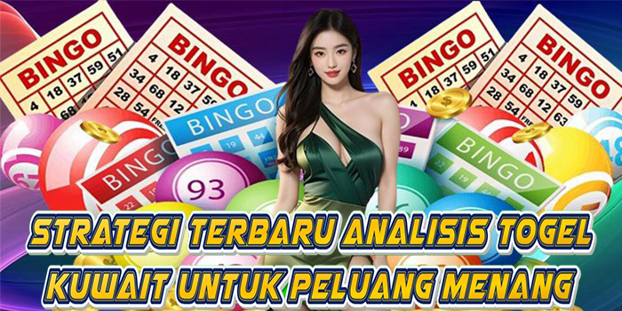 Strategi Terbaru Analisis Togel Kuwait Untuk Peluang Menang
