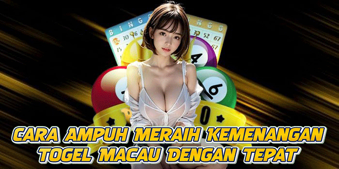 Cara Ampuh Meraih Kemenangan Togel Macau Dengan Tepat